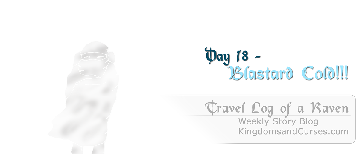 Day 18 - Blastard Cold - Travel Log of a Raven on Kingdomsandcurses.com